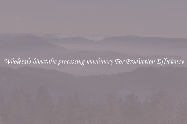 Wholesale bimetalic processing machinery For Production Efficiency
