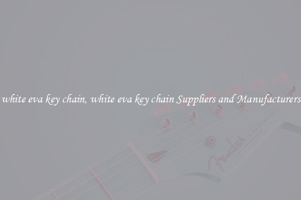 white eva key chain, white eva key chain Suppliers and Manufacturers
