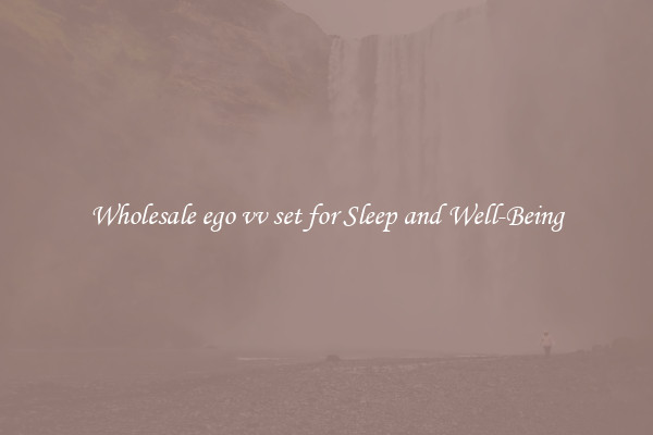 Wholesale ego vv set for Sleep and Well-Being