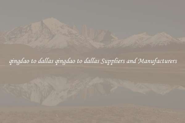 qingdao to dallas qingdao to dallas Suppliers and Manufacturers