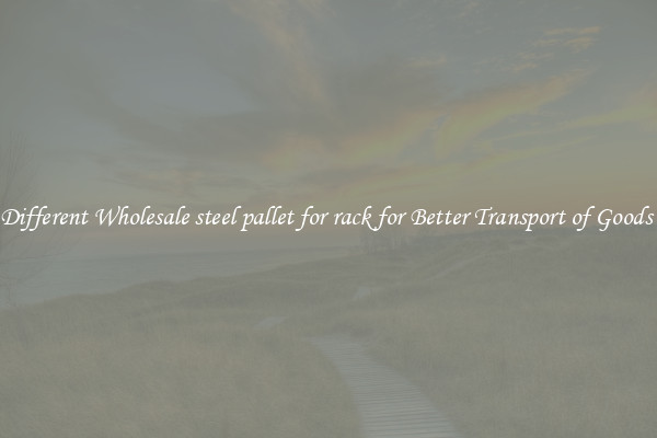 Different Wholesale steel pallet for rack for Better Transport of Goods 