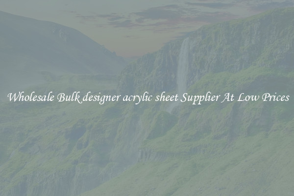 Wholesale Bulk designer acrylic sheet Supplier At Low Prices