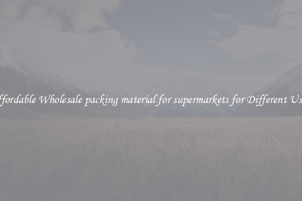 Affordable Wholesale packing material for supermarkets for Different Uses 