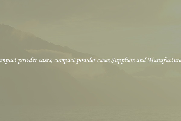 compact powder cases, compact powder cases Suppliers and Manufacturers
