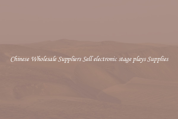 Chinese Wholesale Suppliers Sell electronic stage plays Supplies