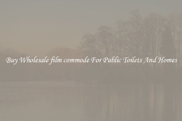 Buy Wholesale film commode For Public Toilets And Homes