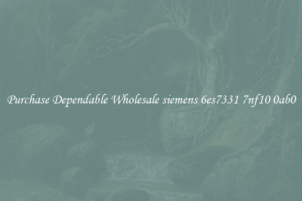 Purchase Dependable Wholesale siemens 6es7331 7nf10 0ab0