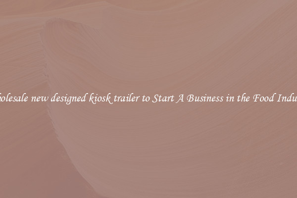 Wholesale new designed kiosk trailer to Start A Business in the Food Industry