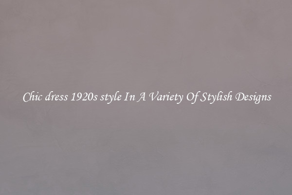 Chic dress 1920s style In A Variety Of Stylish Designs