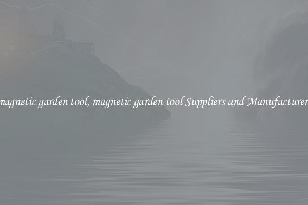 magnetic garden tool, magnetic garden tool Suppliers and Manufacturers