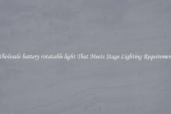Wholesale battery rotatable light That Meets Stage Lighting Requirements