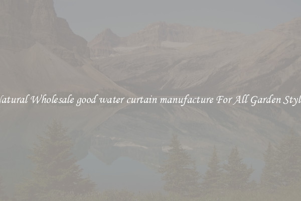 Natural Wholesale good water curtain manufacture For All Garden Styles
