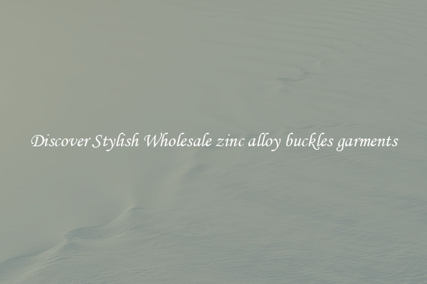 Discover Stylish Wholesale zinc alloy buckles garments