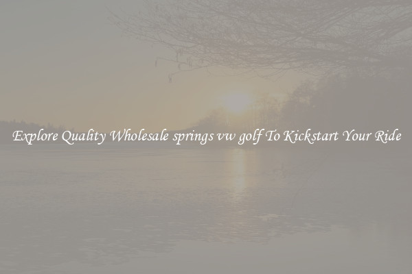 Explore Quality Wholesale springs vw golf To Kickstart Your Ride