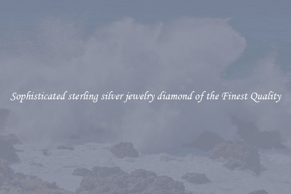 Sophisticated sterling silver jewelry diamond of the Finest Quality