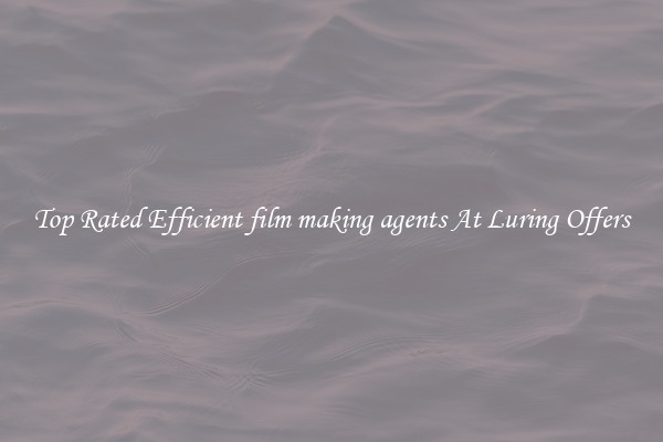 Top Rated Efficient film making agents At Luring Offers