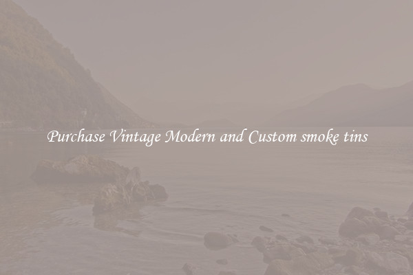 Purchase Vintage Modern and Custom smoke tins