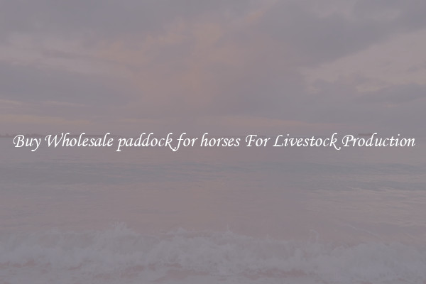 Buy Wholesale paddock for horses For Livestock Production