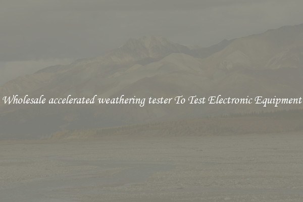Wholesale accelerated weathering tester To Test Electronic Equipment