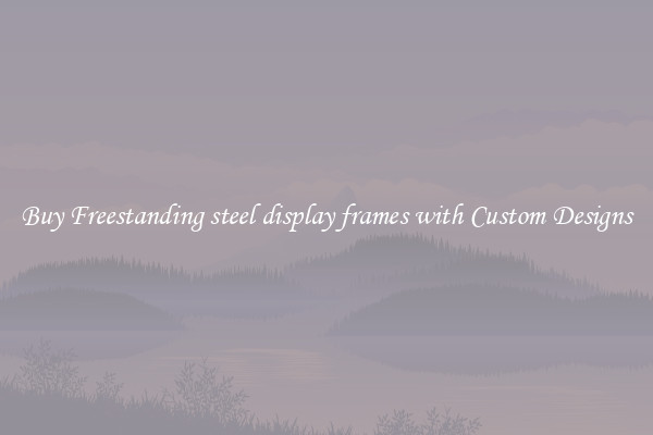 Buy Freestanding steel display frames with Custom Designs