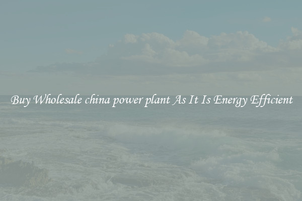 Buy Wholesale china power plant As It Is Energy Efficient