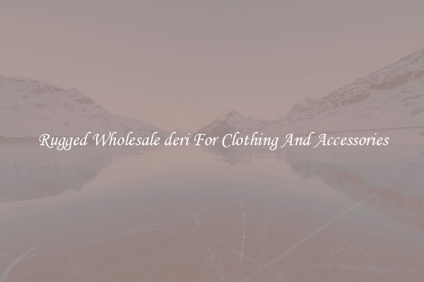 Rugged Wholesale deri For Clothing And Accessories