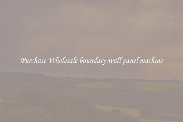 Purchase Wholesale boundary wall panel machine