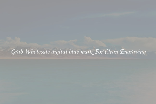 Grab Wholesale digital blue mark For Clean Engraving