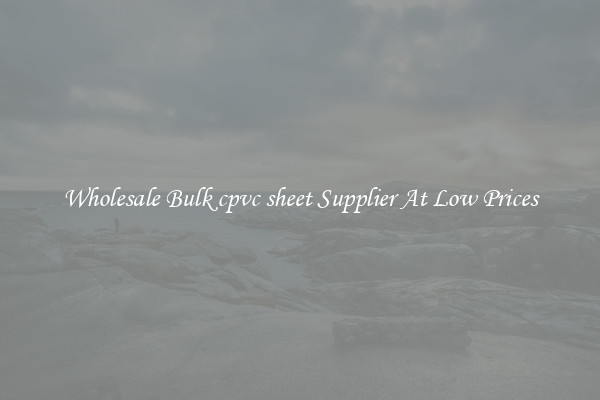 Wholesale Bulk cpvc sheet Supplier At Low Prices